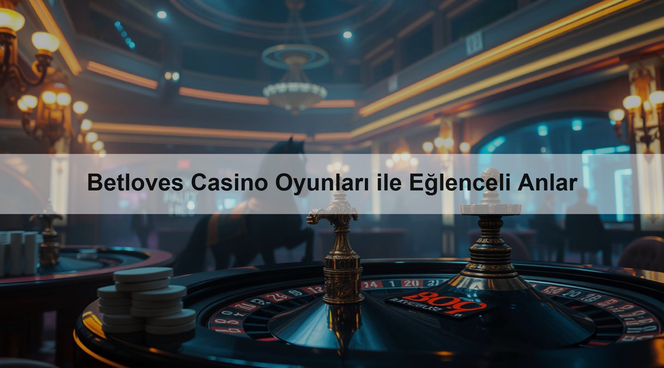 Betloves Casino Oyunları ile Eğlenceli Anlar 1 Betloves Casino Oyunları ile Eğlenceli Anlar